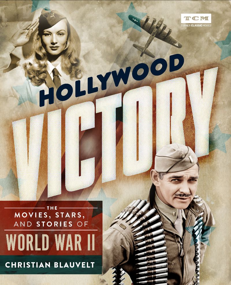 "Hollywood Victory: The Movies, Stars, And Stories of World War II" "Hollywood Victory: The Movies, Stars, And Stories of World War II"
